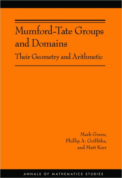 Mumford-Tate Groups and Domains: Their Geometry and Arithmetic (AM-183)