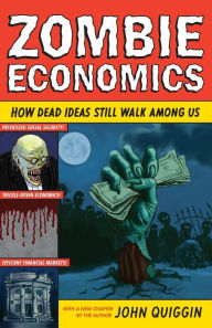 Title: Zombie Economics: How Dead Ideas Still Walk among Us, Author: John Quiggin