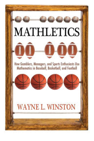 Title: Mathletics: How Gamblers, Managers, and Sports Enthusiasts Use Mathematics in Baseball, Basketball, and Football, Author: Wayne L. Winston