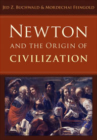 Title: Newton and the Origin of Civilization, Author: Jed Z. Buchwald