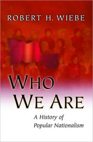 Title: Who We Are: A History of Popular Nationalism, Author: Robert H. Wiebe