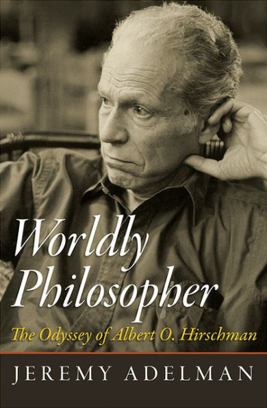 Worldly Philosopher: The Odyssey of Albert O. Hirschman