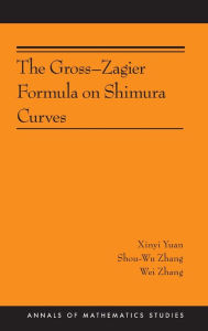 Title: The Gross-Zagier Formula on Shimura Curves: (AMS-184), Author: Xinyi Yuan