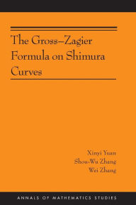 Title: The Gross-Zagier Formula on Shimura Curves: (AMS-184), Author: Xinyi Yuan