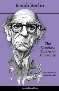 Title: The Crooked Timber of Humanity: Chapters in the History of Ideas - Second Edition, Author: Isaiah Berlin
