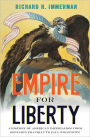 Empire for Liberty: A History of American Imperialism from Benjamin Franklin to Paul Wolfowitz