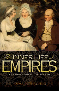 Title: The Inner Life of Empires: An Eighteenth-Century History, Author: Emma Rothschild