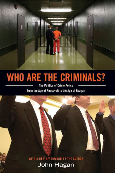 Who Are the Criminals?: The Politics of Crime Policy from the Age of Roosevelt to the Age of Reagan