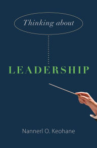 Title: Thinking about Leadership, Author: Nannerl O. Keohane