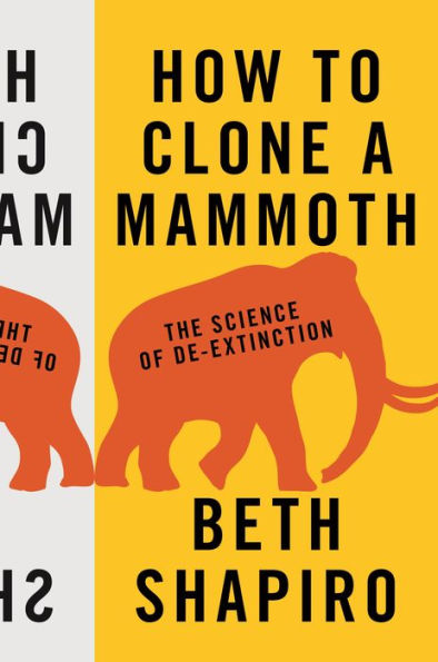 How to Clone a Mammoth: The Science of De-Extinction