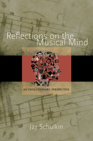 Title: Reflections on the Musical Mind: An Evolutionary Perspective, Author: Jay Schulkin