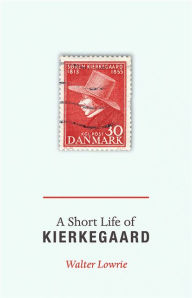 Title: A Short Life of Kierkegaard, Author: Walter Lowrie