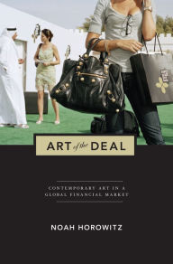 Title: Art of the Deal: Contemporary Art in a Global Financial Market, Author: Noah Horowitz