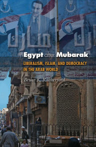 Title: Egypt after Mubarak: Liberalism, Islam, and Democracy in the Arab World, Author: Bruce K. Rutherford