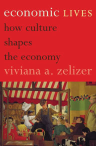 Title: Economic Lives: How Culture Shapes the Economy, Author: Viviana A. Zelizer