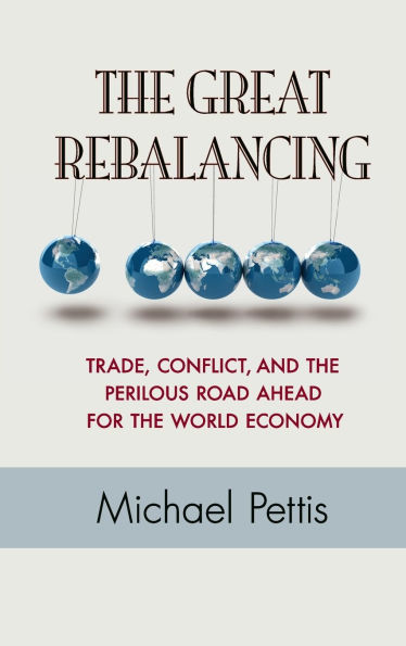 The Great Rebalancing: Trade, Conflict, and the Perilous Road Ahead for the World Economy