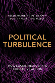 Title: Political Turbulence: How Social Media Shape Collective Action, Author: Helen Margetts