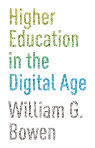 Title: Higher Education in the Digital Age, Author: William G. Bowen