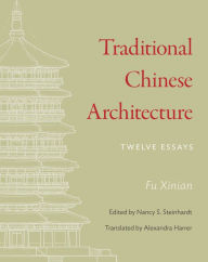 Title: Traditional Chinese Architecture: Twelve Essays, Author: Xinian Fu