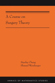 Title: A Course on Surgery Theory: (AMS-211), Author: Stanley Chang