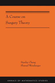 Title: A Course on Surgery Theory, Author: Stanley Chang