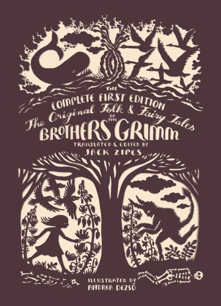 The Original Folk And Fairy Tales Of The Brothers Grimm The Complete First Edition By Jacob Grimm Wilhelm Grimm Andrea Dezso 9780691160597 Hardcover Barnes Noble