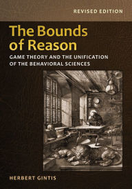 Title: The Bounds of Reason: Game Theory and the Unification of the Behavioral Sciences - Revised Edition, Author: Herbert Gintis