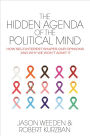 The Hidden Agenda of the Political Mind: How Self-Interest Shapes Our Opinions and Why We Won't Admit It