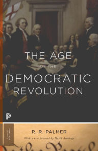 Title: The Age of the Democratic Revolution: A Political History of Europe and America, 1760-1800, Author: R. R. Palmer