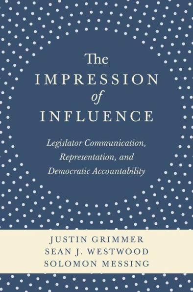 The Impression of Influence: Legislator Communication, Representation, and Democratic Accountability