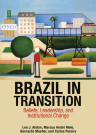 Title: Brazil in Transition: Beliefs, Leadership, and Institutional Change, Author: Lee J. Alston