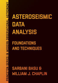 Title: Asteroseismic Data Analysis: Foundations and Techniques, Author: Sarbani Basu