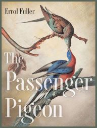 Title: The Passenger Pigeon, Author: Errol Fuller