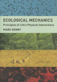 Title: Ecological Mechanics: Principles of Life's Physical Interactions, Author: Mark Denny