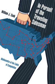 Title: In Pursuit of the Traveling Salesman: Mathematics at the Limits of Computation, Author: William J. Cook