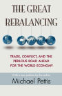 The Great Rebalancing: Trade, Conflict, and the Perilous Road Ahead for the World Economy - Updated Edition