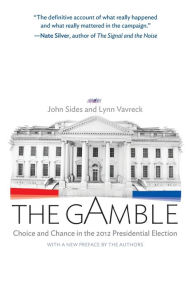 Title: The Gamble: Choice and Chance in the 2012 Presidential Election - Updated Edition, Author: John Sides