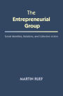 The Entrepreneurial Group: Social Identities, Relations, and Collective Action