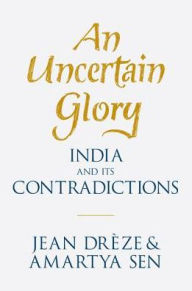 Title: An Uncertain Glory: India and its Contradictions, Author: Jean Drèze