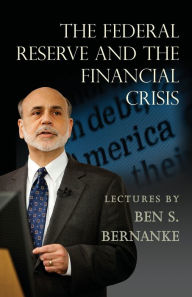 Title: The Federal Reserve and the Financial Crisis, Author: Ben S. Bernanke