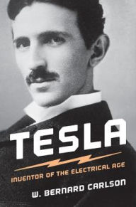 Title: Tesla: Inventor of the Electrical Age, Author: W. Bernard Carlson