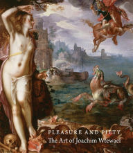 Title: Pleasure and Piety: The Art of Joachim Wtewael, Author: James Clifton