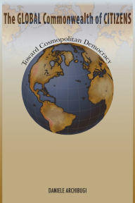 Title: The Global Commonwealth of Citizens: Toward Cosmopolitan Democracy, Author: Daniele Archibugi