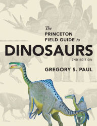 Title: The Princeton Field Guide to Dinosaurs: Second Edition, Author: Gregory S. Paul