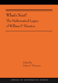 Title: What's Next?: The Mathematical Legacy of William P. Thurston (AMS-205), Author: Dylan Thurston