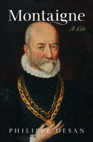 Title: Montaigne: A Life, Author: Philippe Desan