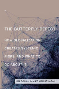 Title: The Butterfly Defect: How Globalization Creates Systemic Risks, and What to Do about It, Author: Ian Goldin