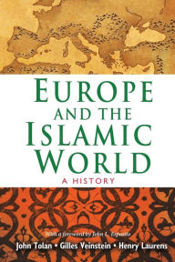 Title: Europe and the Islamic World: A History, Author: John Tolan