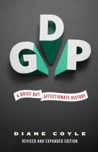 Title: GDP: A Brief but Affectionate History - Revised and expanded Edition, Author: Diane Coyle