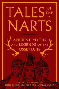 Title: Tales of the Narts: Ancient Myths and Legends of the Ossetians, Author: John Colarusso